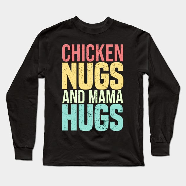 Chicken Nugs And Mama Hugs Long Sleeve T-Shirt by SbeenShirts
